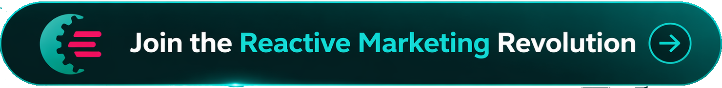 Join the reactive marketing revolution Join the reactive marketing revolution